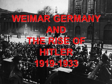 WEIMAR GERMANY AND THE RISE OF HITLER