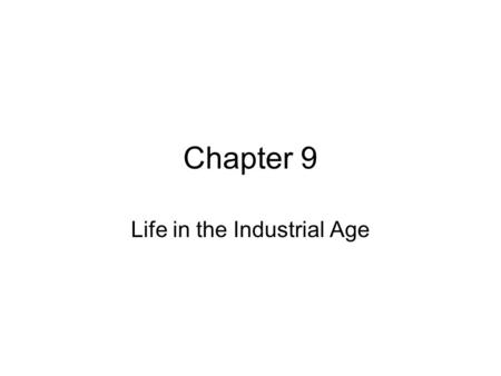 Chapter 9 Life in the Industrial Age. New Industrial Powers Britian USA Germany Belgium France.