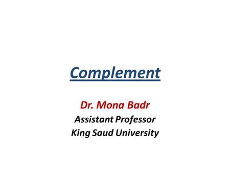 Complement Dr. Mona Badr Assistant Professor King Saud University.