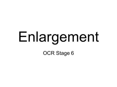 Enlargement OCR Stage 6.