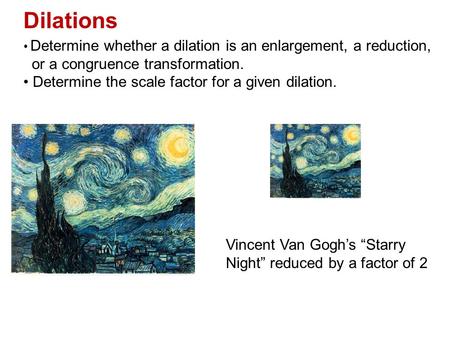 Dilations or a congruence transformation.