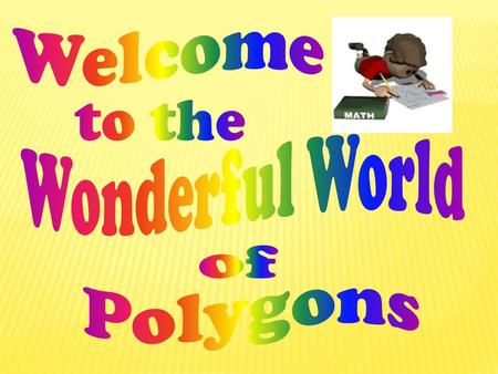Welcome to the Wonderful World of Polygons.