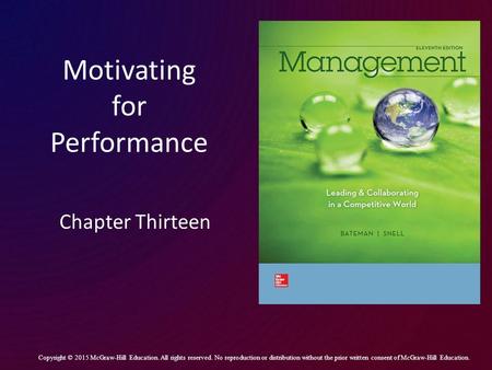 Motivating for Performance Chapter Thirteen Copyright © 2015 McGraw-Hill Education. All rights reserved. No reproduction or distribution without the prior.