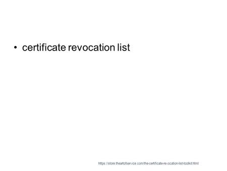 Certificate revocation list https://store.theartofservice.com/the-certificate-revocation-list-toolkit.html.