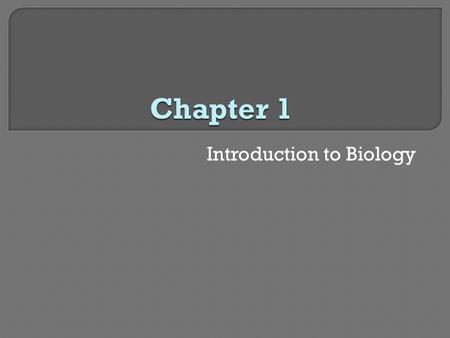Introduction to Biology. Section 1  Biology and Society Biology  The study of life.
