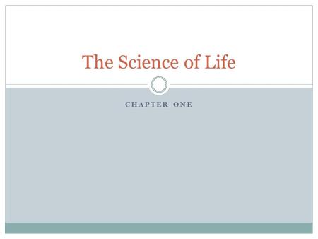 CHAPTER ONE The Science of Life Biology The study of life Characteristics of Life  Organization  Cells  Response to Stimuli  Homeostasis  Metabolism.