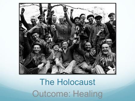 The Holocaust Outcome: Healing.