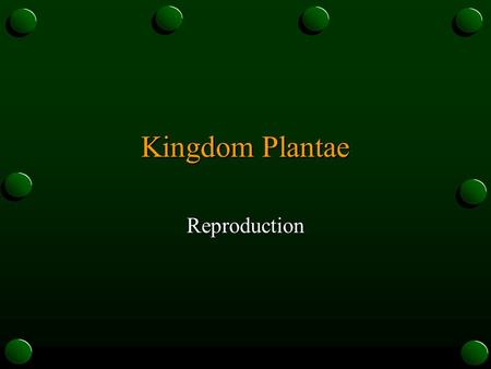 Kingdom Plantae Reproduction. General Characteristics o Eukaryotic o Multicellular o Autotrophic.