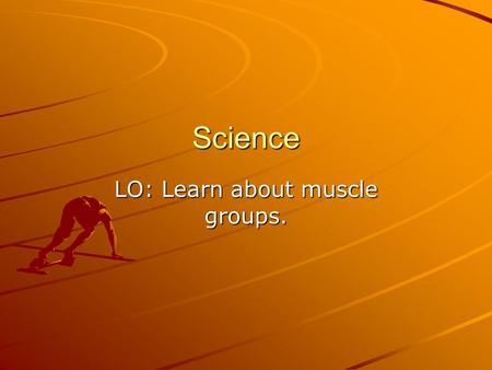 Science LO: Learn about muscle groups.. Being Healthy Everyone can benefit from regular exercise. You can have stronger muscles and bones muscles and.