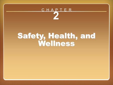 Chapter ?? 2 Safety, Health, and Wellness C H A P T E R.