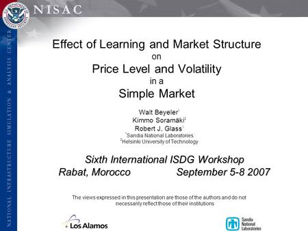 Effect of Learning and Market Structure on Price Level and Volatility in a Simple Market Walt Beyeler 1 Kimmo Soramäki 2 Robert J. Glass 1 1 Sandia National.
