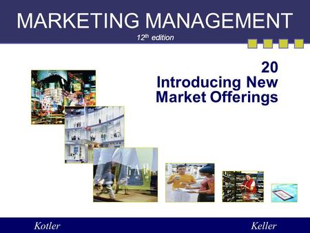 MARKETING MANAGEMENT 12 th edition 20 Introducing New Market Offerings KotlerKeller.