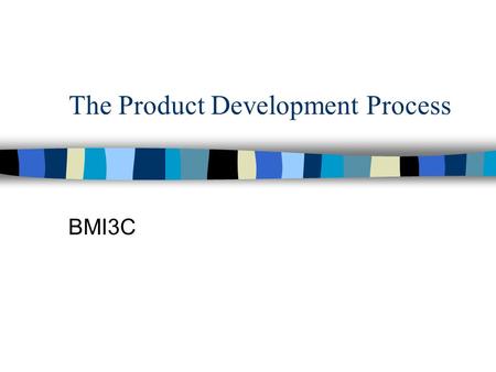 The Product Development Process BMI3C. Why? Product development starts with an idea that is based on solving a problem for the consumer. To solve this.