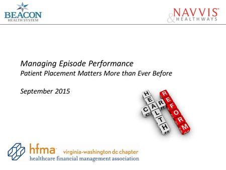 Managing Episode Performance Patient Placement Matters More than Ever Before September 2015.