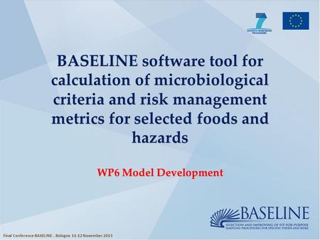 BASELINE software tool for calculation of microbiological criteria and risk management metrics for selected foods and hazards WP6 Model Development Final.