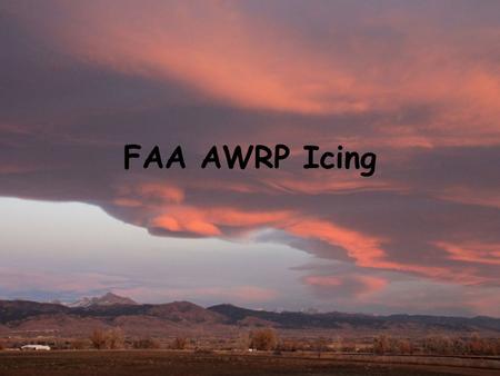 FAA AWRP Icing. Tasks and POP Our FY2013 is Jan’13 through Mar’14 (15 mo) Tasks: 1.MICRO 2.IPA 3.CIP/FIP-HiRes 4.Dual-pol NEXRAD.