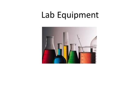 Lab Equipment. Beaker Beakers are the most versatile glassware in the lab and can be used for just about anything. The volume graduations on beakers should.