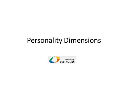 Personality Dimensions. BLUE STRENGTHS Responsible Loyal Caring Traditional Organized Social Decisive Productive Co-operative LIKES New ways Helping others.