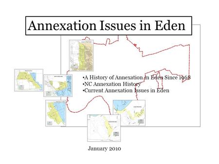 Annexation Issues in Eden A History of Annexation in Eden Since 1968 NC Annexation History Current Annexation Issues in Eden January 2010.