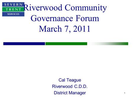 1 Riverwood Community Governance Forum March 7, 2011 Cal Teague Riverwood C.D.D. District Manager.