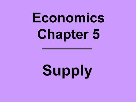 Economics Chapter 5 Supply.