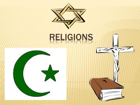  Three of the world’s major religions were born in the Middle East.  They are Judaism, Christianity, and Islam. (In that order based on age.)  All.