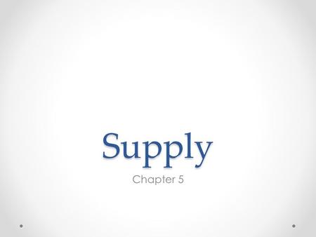 Supply Chapter 5. Key Terms supply : the amount of goods available law of supply : producers offer more of a good as its price increases and less as its.
