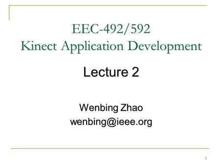 1 EEC-492/592 Kinect Application Development Lecture 2 Wenbing Zhao
