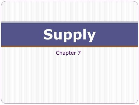 Chapter 7 Supply. © OnlineTexts.com p. 2 The Law of Supply The law of supply holds that other things equal, as the price of a good rises, its quantity.