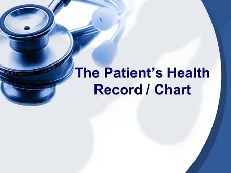 The Patient’s Health Record / Chart. Standards HS-AHI-5. Students will outline the evolution of a client’s medical record and analyze the purpose, utilization,