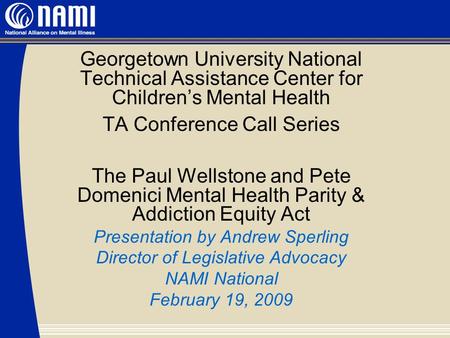 Georgetown University National Technical Assistance Center for Children’s Mental Health TA Conference Call Series The Paul Wellstone and Pete Domenici.