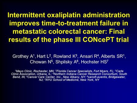Intermittent oxaliplatin administration improves time-to-treatment failure in metastatic colorectal cancer: Final results of the phase III CONcePT trial.