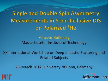 Vincent Sulkosky Massachusetts Institute of Technology XX International Workshop on Deep-Inelastic Scattering and Related Subjects 28 March 2012, University.