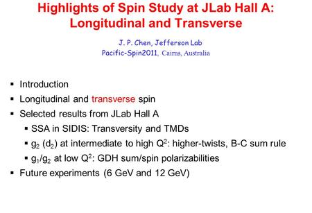 Highlights of Spin Study at JLab Hall A: Longitudinal and Transverse J. P. Chen, Jefferson Lab Pacific-Spin2011, Cairns, Australia  Introduction  Longitudinal.