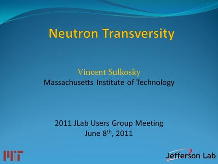 Vincent Sulkosky Massachusetts Institute of Technology 2011 JLab Users Group Meeting June 8 th, 2011.