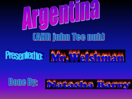 The country that I am doing is Argentina. It is located in Southern South America, bordering the South Atlantic Ocean, between Chile and Uruguay. Argentina.