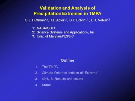 Outline 1.The TMPA 2.Climate-Oriented Indices of “Extreme” 3.40°N-S: Results and Issues 4.Status Validation and Analysis of Precipitation Extremes in TMPA.