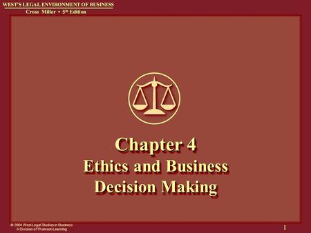 © 2004 West Legal Studies in Business A Division of Thomson Learning 1 Chapter 4 Ethics and Business Decision Making.