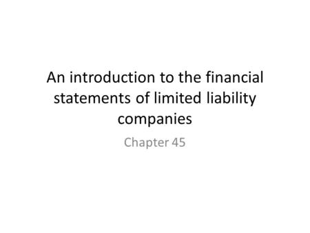 An introduction to the financial statements of limited liability companies Chapter 45.