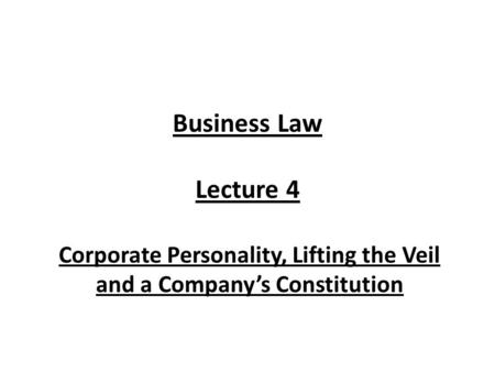 Corporate Personality, Lifting the Veil and a Company’s Constitution