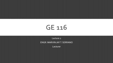 Lecture 2 ENGR. MARVIN JAY T. SERRANO Lecturer