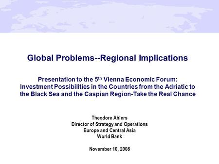Global Problems--Regional Implications Presentation to the 5 th Vienna Economic Forum: Investment Possibilities in the Countries from the Adriatic to the.