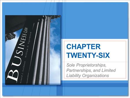 Sole Proprietorships, Partnerships, and Limited Liability Organizations CHAPTER TWENTY-SIX.