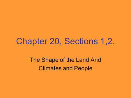 Chapter 20, Sections 1,2. The Shape of the Land And Climates and People.