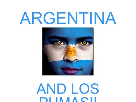 ARGENTINA AND LOS PUMAS!!. FLAG OF ARGENTINA The blue stands for truth, loyalty and justice The white stands for peace and honesty The sun with the human.