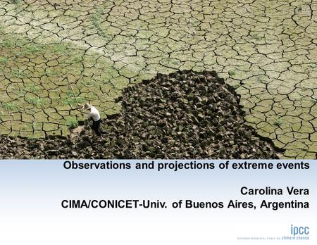 Observations and projections of extreme events Carolina Vera CIMA/CONICET-Univ. of Buenos Aires, Argentina sample.