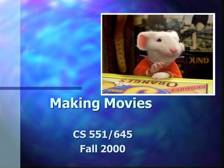 Making Movies CS 551/645 Fall 2000. Assignment 4 n Use BMRT to render RenderMan scenes –BMRT is freeware version of a raytracer that renders RenderMan.