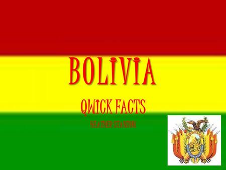 BOLIVIA QWICK FACTS HEATHER STANTON. Major Industries Cement Mining Textiles Handcrafts.