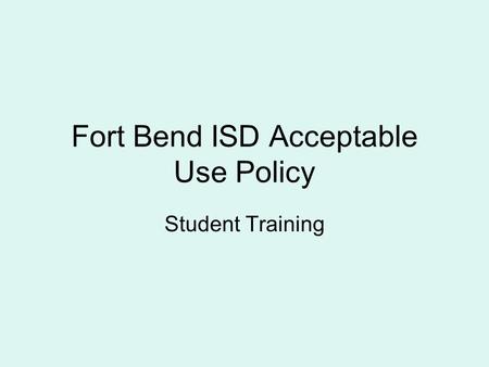 Fort Bend ISD Acceptable Use Policy Student Training.