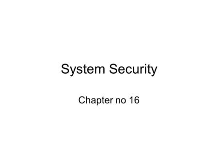System Security Chapter no 16. Computer Security Computer security is concerned with taking care of hardware, Software and data The cost of creating data.